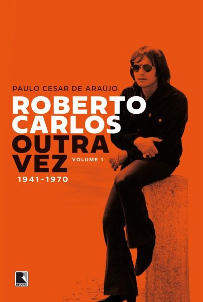 Roberto Carlos outra vez: 1941-1970 (Vol. 1) (eBook, ePUB) Roberto Carlos outra vez: 1941-1970 (Vol. 1) (eBook, ePUB)