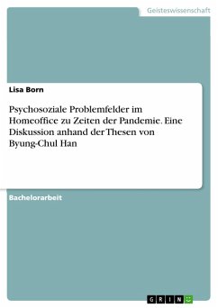 Psychosoziale Problemfelder im Homeoffice zu Zeiten der Pandemie. Eine Diskussion anhand der Thesen von Byung-Chul Han (eBook, PDF) - Born, Lisa