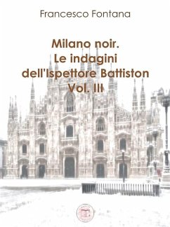 Cover Milano noir. Le indagini dell'ispettore Battiston (III) (eBook, ePUB)