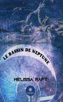 Le bassin de Neptune (eBook, ePUB) - Raft, Melissa