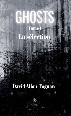 Ghosts - Tome 1 : La sélection (eBook, ePUB) - Allou-Tognan, David