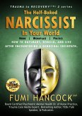 The Half-baked Narcissist in Your World (Trauma to Recovery(TM) series, #2) (eBook, ePUB)