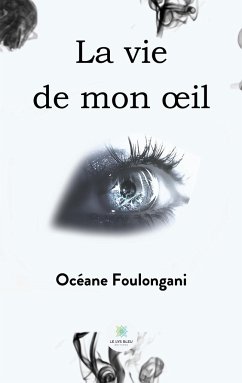 La vie de mon oeil - Océane Foulongani