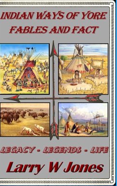 Indian Ways Of Yore - Fables And Fact - Jones, Larry W
