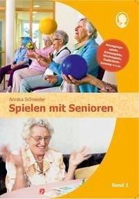 Spielen mit Senioren (Band 1) - Schneider, Annika