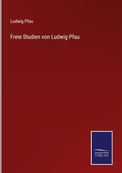 Freie Studien von Ludwig Pfau - Pfau, Ludwig