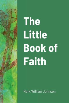 The Little Book of Faith - Johnson, Mark William