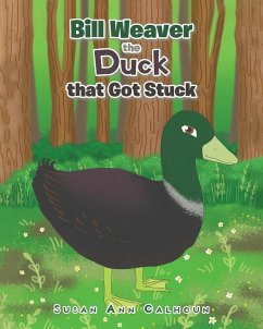 Bill Weaver the Duck that Got Stuck - Calhoun, Susan Ann