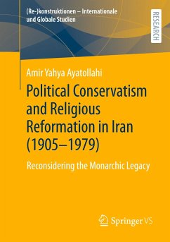 Political Conservatism and Religious Reformation in Iran (1905-1979) - Ayatollahi, Amir Yahya
