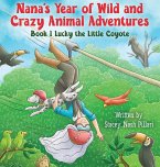 Nana's Year of Wild and Crazy Animal Adventures, Book 1 Lucky the Little Coyote