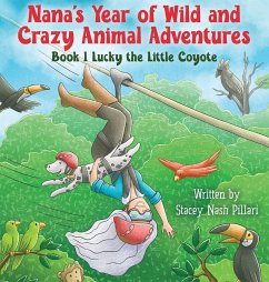 Nana's Year of Wild and Crazy Animal Adventures, Book 1 Lucky the Little Coyote - Pillari, Stacey Nash