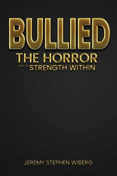 Bullied: The Horror and the Strength Within - Wiberg, Jeremy Stephen