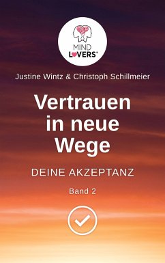 Vertrauen in neue Wege - DEINE AKZEPTANZ - Wintz, Justine;Schillmeier, Christoph