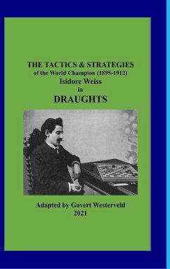 Cover The Tactics & Strategies of the World Champion (1895-1912) Isidore Weiss in Draughts