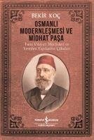 Osmanli Modernlesmesi ve Midhat Pasa - Koc, Bekir