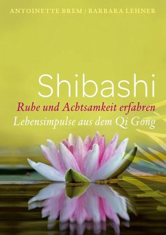 Shibashi - Ruhe und Achtsamkeit erfahren - Brem, Antoinette;Lehner, Barbara