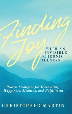 Finding Joy with an Invisible Chronic Illness - Martin, Christopher