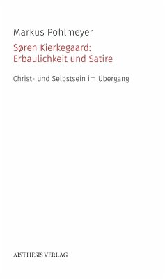 Søren Kierkegaard: Erbaulichkeit und Satire - Pohlmeyer, Markus