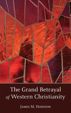 The Grand Betrayal of Western Christianity - Houston, James M.
