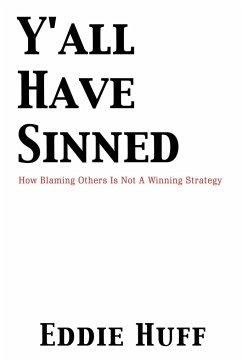 Y'all Have Sinned - How Blaming Others Is Not A Winning Strategy - Huff, Eddie