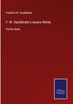 F. W. Hackländer's neuere Werke - Hackländer, Friedrich W.
