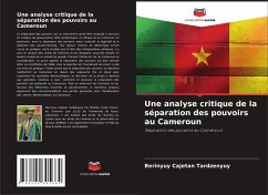 Une analyse critique de la séparation des pouvoirs au Cameroun - Tardzenyuy, Berinyuy Cajetan