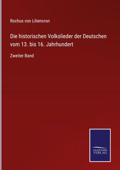 Die historischen Volkslieder der Deutschen vom 13. bis 16. Jahrhundert - Liliencron, Rochus Von