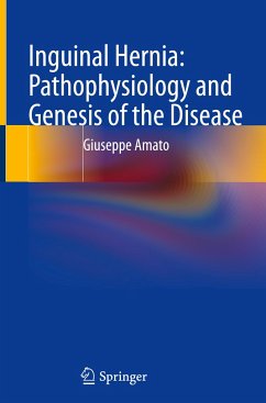 Inguinal Hernia: Pathophysiology and Genesis of the Disease - Amato, Giuseppe