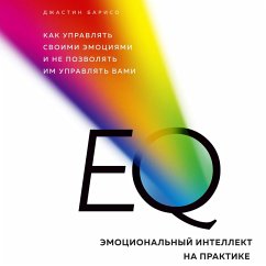 EQ. Emotsionalnyy intellekt na praktike. Kak upravlyat svoimi emotsiyami i ne pozvolyat im upravlyat vami (MP3-Download) - Bariso, Justin