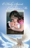 O Holy Spirit, Enlighten Me (eBook, ePUB) O Holy Spirit, Enlighten Me (eBook, ePUB)