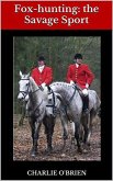 Fox-hunting: the Savage Sport (eBook, ePUB)