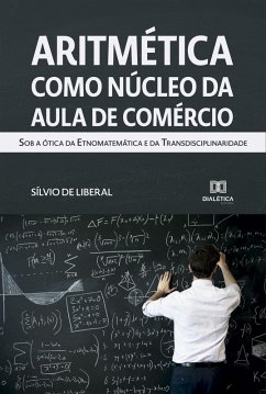 Aritmética como núcleo da Aula de Comércio (eBook, ePUB) - Liberal, Sílvio de