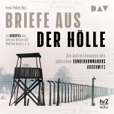 Briefe aus der Hölle. Die Aufzeichnungen des jüdischen Sonderkommandos Auschwitz (MP3-Download)