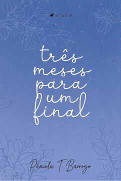 Três meses para um final (eBook, ePUB) - Barrozo, Pâmela T.