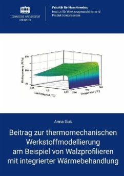 Beitrag zur thermomechanischen Werkstoffmodellierung am Beispiel von Walzprofilieren mit integrierter Wärmebehandlung - Guk, Anna