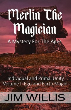Merlin The Magician: A Mystery For The Ages (Individuality and Primal Unity: Ego's Struggle for Dominance in Today's World, #1) (eBook, ePUB) - Willis, Jim