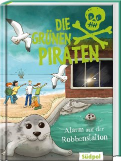 Die Grünen Piraten - Alarm auf der Robbenstation - Poßberg, Andrea;Böckmann, Corinna