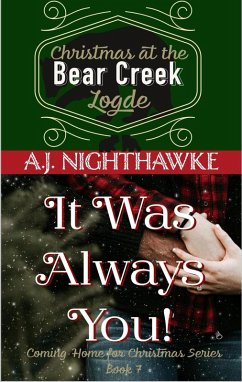 It Was Always You: Christmas at the Bear Creek Lodge (Coming Home for Christmas Series, #7) (eBook, ePUB) - Nighthawke, A. J.
