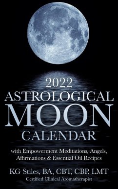 Cover 2022 Astrological Moon Calendar with Meditations & Essential Oils +Recipes to Use (eBook, ePUB)