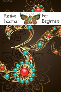 Cover How to Create Passive Income for Beginners: Every Income Stream has to Start Somewhere (MFI Series1, #16) (eBook, ePUB)