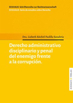 Derecho Administrativo disciplinario y penal del enemigo frente a la corrupcíon - Padilla Sanabria, Lizbeth Xóchitl