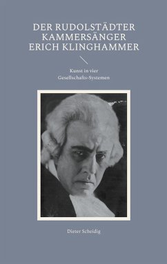 Der Rudolstädter Kammersänger Erich Klinghammer - Scheidig, Dieter
