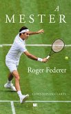 A mester – Roger Federer (eBook, ePUB)