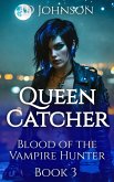 Queen Catcher (Blood of the Vampire Hunter, #3) (eBook, ePUB)