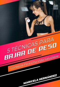 5 Técnicas Para Bajar De Peso (eBook, ePUB) - Hernández, Maricela