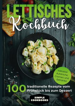 Lettisches Kochbuch: 100 traditionelle Rezepte vom Frühstück bis zum Dessert - Inklusive Aufstriche, Cremes und Getränke - Cookbooks, Simple