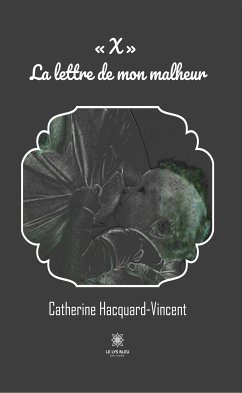 « X » - La lettre de mon malheur (eBook, ePUB) - Hacquard-Vincent, Catherine