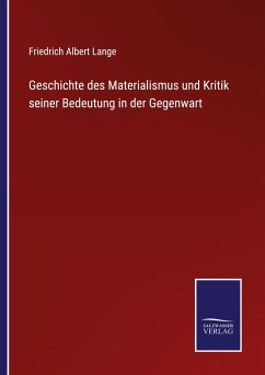 Geschichte des Materialismus und Kritik seiner Bedeutung in der Gegenwart - Lange, Friedrich Albert