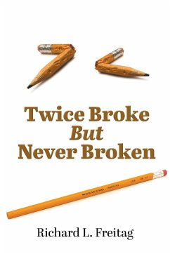 Twice Broke But Never Broken - Freitag, Richard L.