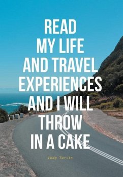 READ MY LIFE AND TRAVEL EXPERIENCES AND I WILL THROW IN A CAKE - Tarvin, Judy